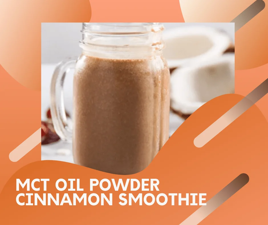 MCT Oil Powder Cinnamon Smoothie
